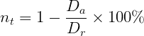  {\Large \[ n_{t} = 1 - \frac{D_a}{D_r} \times 100\% \] } 