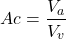  \[ Ac = \frac{V_a}{V_v} \] 