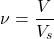  \[\nu = \frac{V}{V_s}\] 