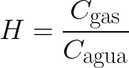  {\Huge \[ H=\frac{C_{\text{gas}}}{C_{\text{agua}}} \] } 