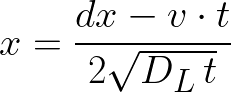  {\Huge \[ x = \frac{dx - v \cdot t}{2\sqrt{D_{L} \, t}} \] } 