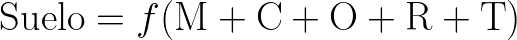  {\Huge \[ \text{Suelo} = f(\text{M} + \text{C} + \text{O} + \text{R} + \text{T}) \] } 