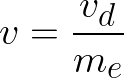  {\Huge \[ v = \frac{ v_{d}}{m_{e}}  \] } 