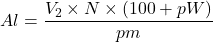  \displaystyle Al = \frac{V_2 \times N \times (100 + pW)}{pm} 