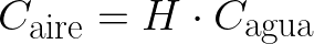  {\Huge \[ C_{\text{aire}} = H \cdot C_{\text{agua}} \] } 