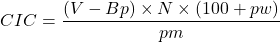  \displaystyle CIC = \frac{(V - Bp) \times N \times (100 + pw)}{pm} 
