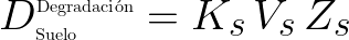  {\Huge \[ D_{\text{\small Suelo}}^{\text{\small Degradaci&oacute;n}} = K_s \, V_s \, Z_s \] } 